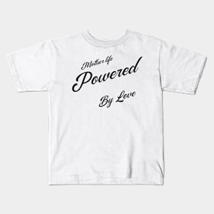 mother life powered by love Kids T-Shirt